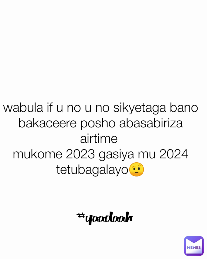 wabula if u no u no sikyetaga bano bakaceere posho abasabiriza airtime 
mukome 2023 gasiya mu 2024 tetubagalayo🤨 #yaadaah