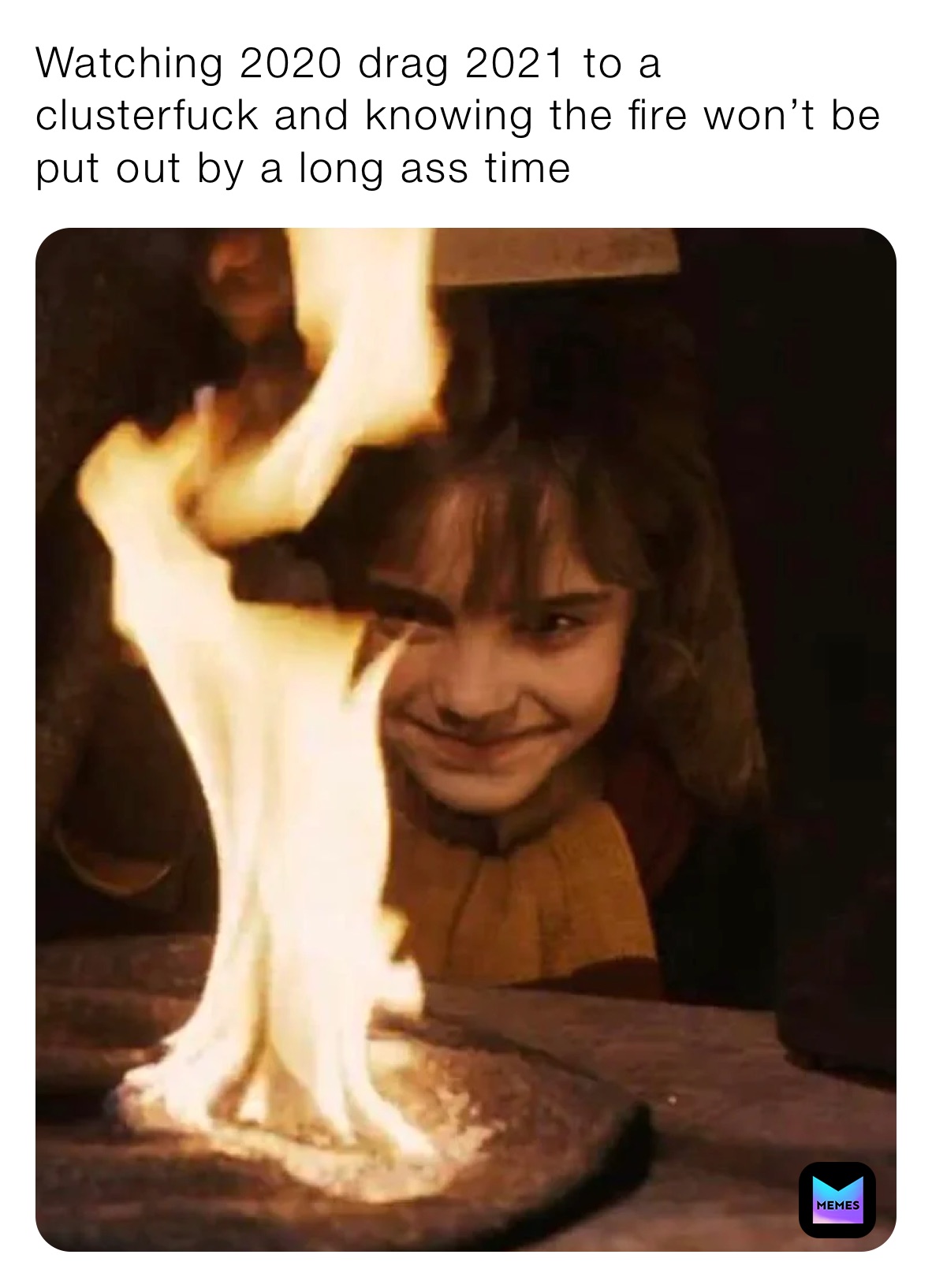 Watching 2020 drag 2021 to a clusterfuck and knowing the fire won’t be put out by a long ass time