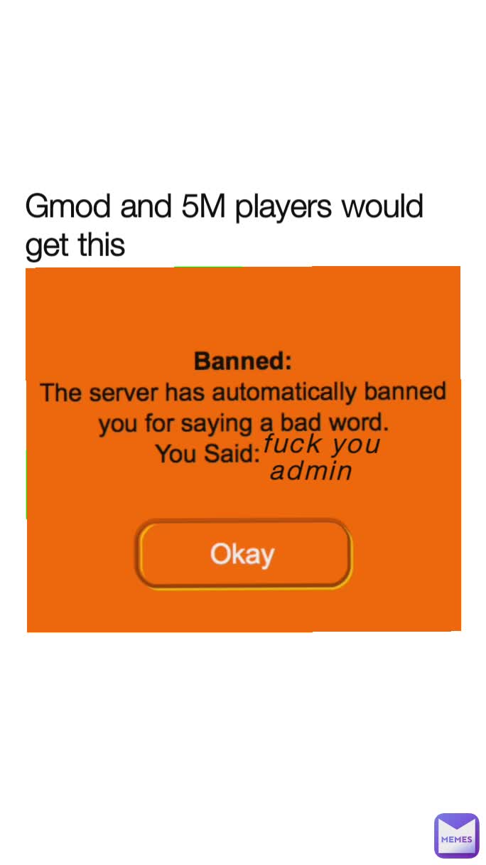 fuck you admin Gmod and 5M players would get this 