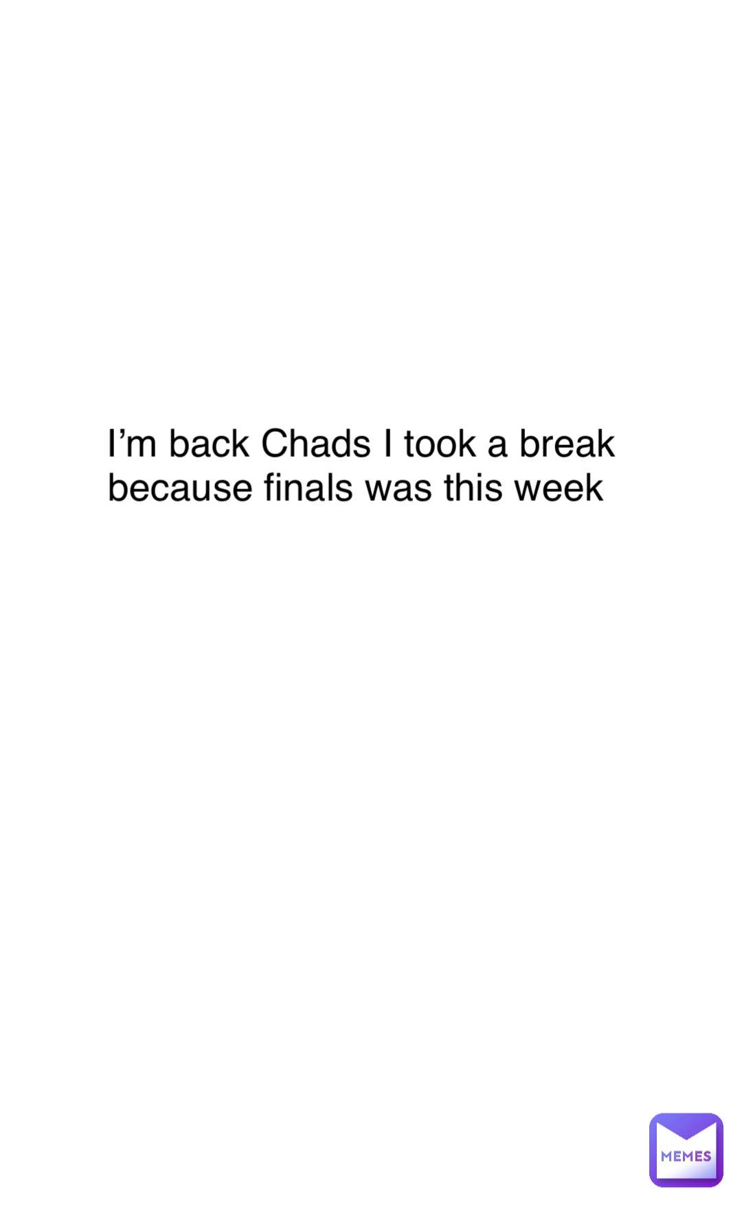 SUS I’m back Chads I took a break because finals was this week