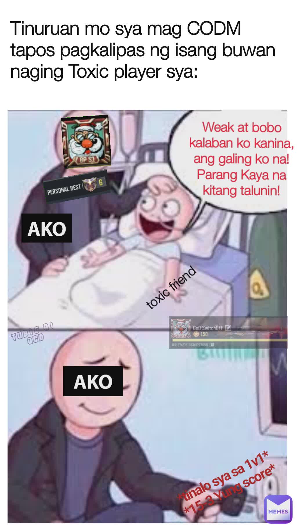 Tinuruan mo sya mag CODM tapos pagkalipas ng isang buwan naging Toxic player sya: AKO Weak at bobo kalaban ko kanina, ang galing ko na! Parang Kaya na kitang talunin! AKO *tinalo sya sa 1v1*
*15-3 Yung score* toxic friend Tubig ni JCD