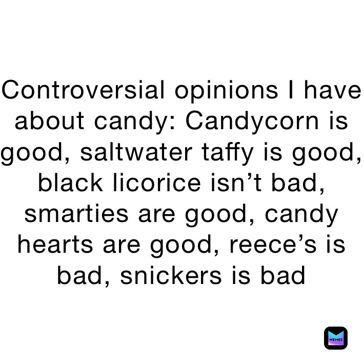 Controversial opinions I have about candy: Candycorn is good, saltwater ...