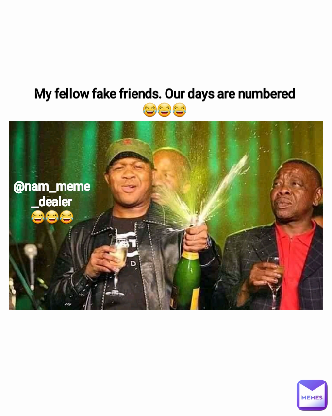 My fellow fake friends. Our days are numbered
😂😂😂 @nam_meme_dealer
😂😂😂