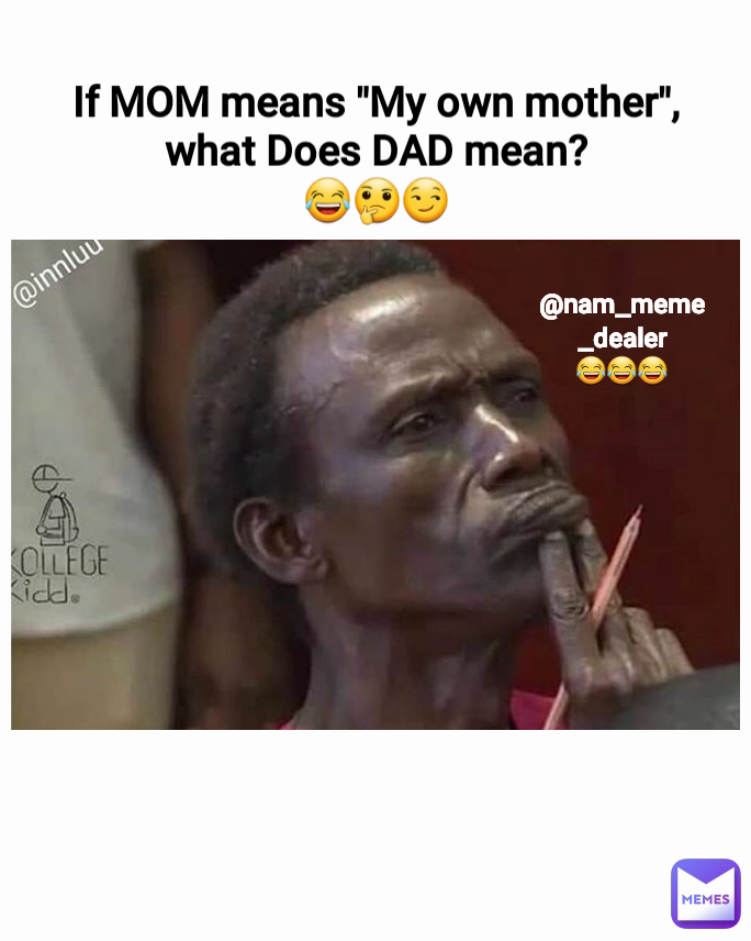 If MOM means "My own mother", what Does DAD mean?
😂🤔😏 @nam_meme_dealer
😂😂😂