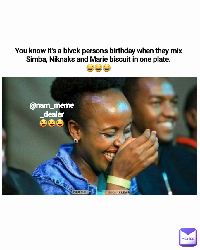 You know it's a blvck person's birthday when they mix Simba, Niknaks and Marie biscuit in one plate.
😂😂😂 @nam_meme_dealer
😂😂😂