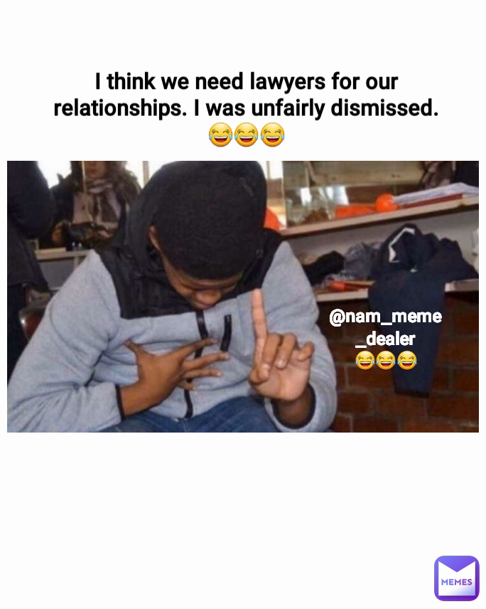 I think we need lawyers for our relationships. I was unfairly dismissed.
😂😂😂 @nam_meme_dealer
😂😂😂