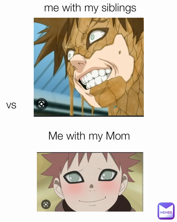 me with my siblings vs Me with my Mom