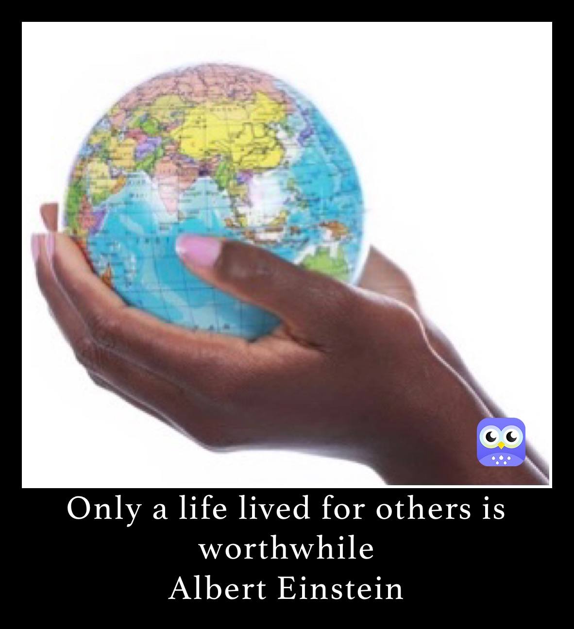 Only a life lived for others is worthwhile
Albert Einstein