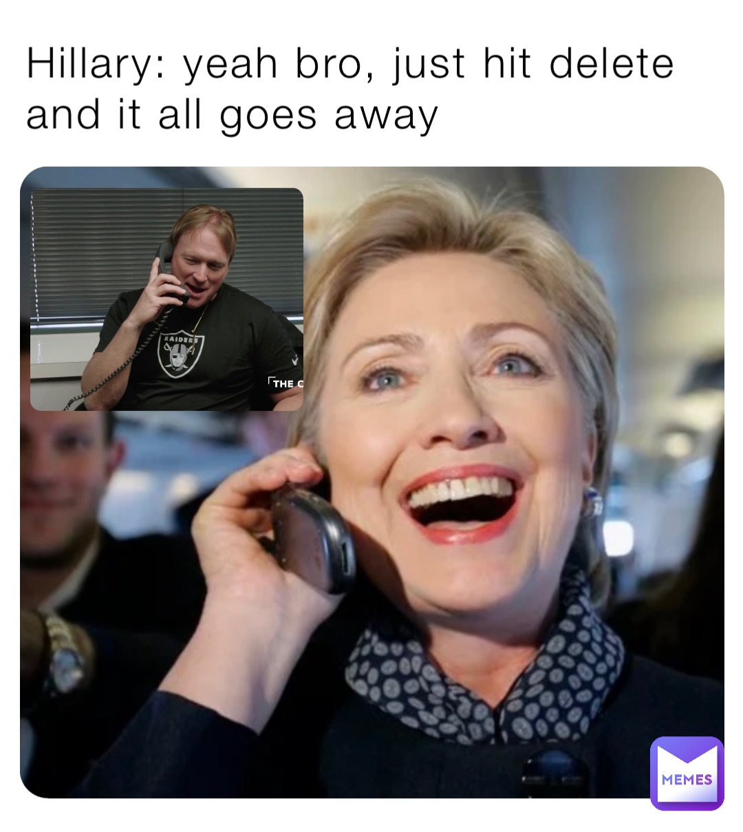 Hillary: yeah bro, just hit delete and it all goes away