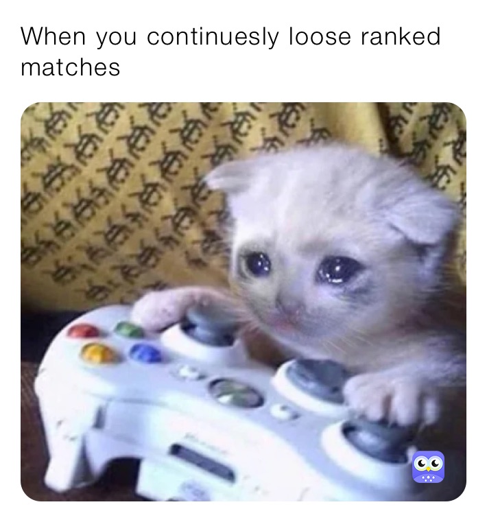 When you continuesly loose ranked matches