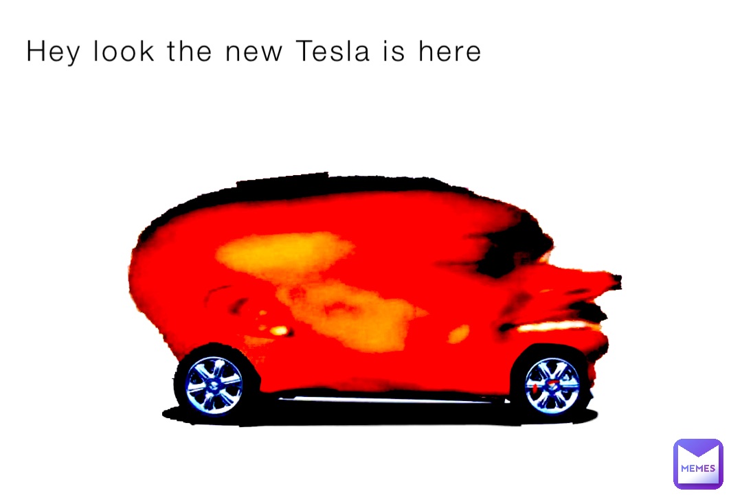 Hey look the new Tesla is here