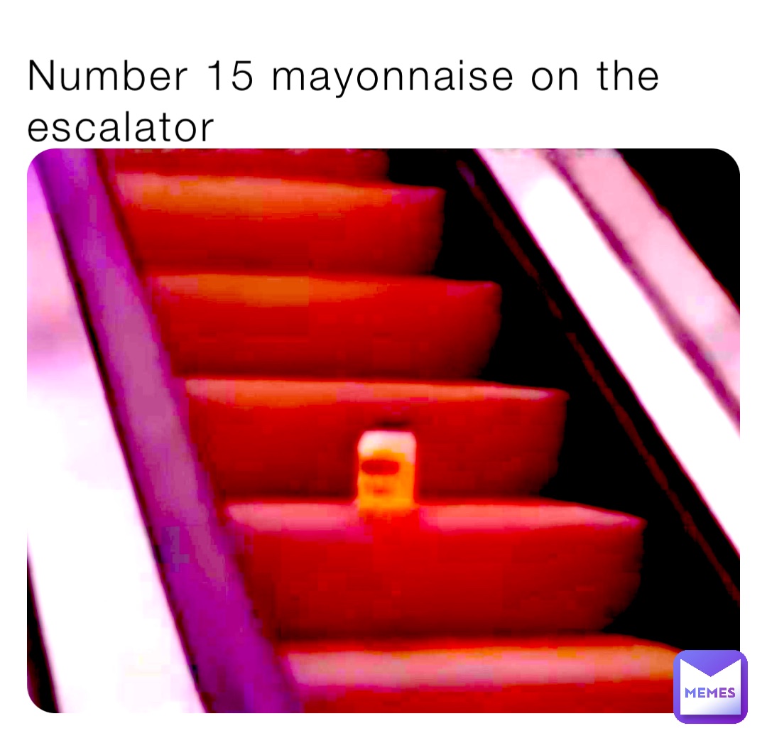 Number 15 mayonnaise on the escalator