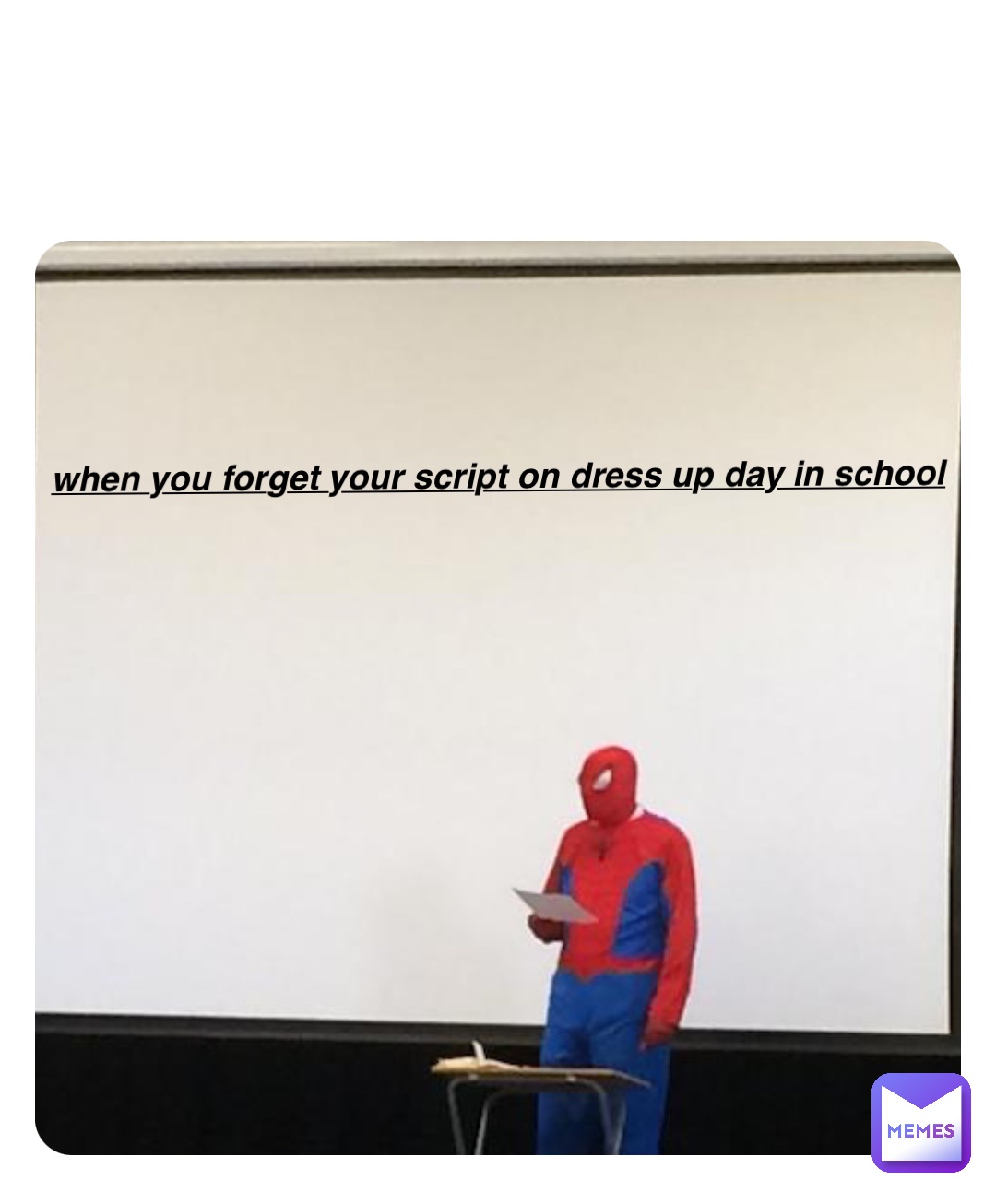 Double tap to edit When you forget your script on dress up day in school