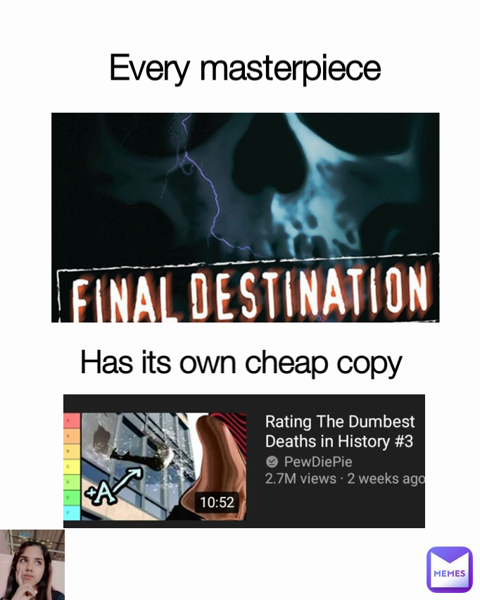 Has its own cheap copy Every masterpiece