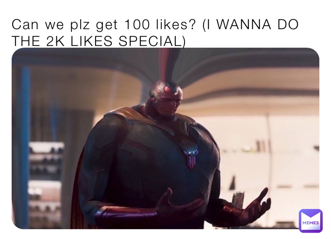 Can we plz get 100 likes? (I WANNA DO THE 2K LIKES SPECIAL)