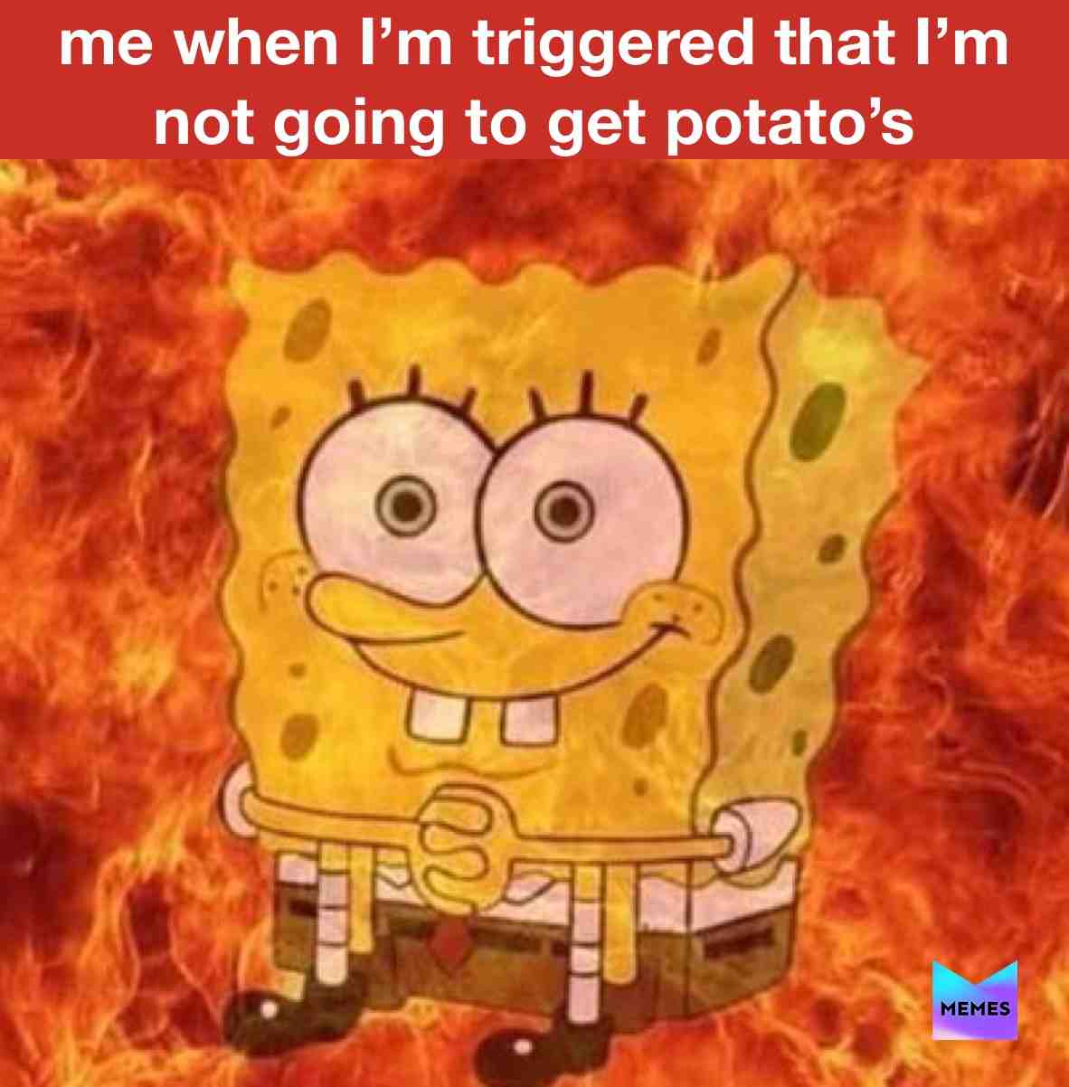 REEEEEEEE I want potato’s