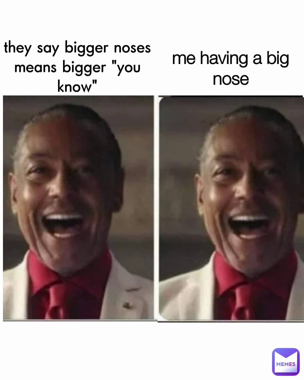 they say bigger noses means bigger "you know" me having a big nose