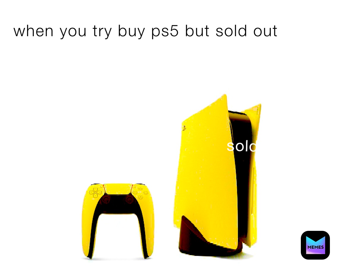 when you try buy ps5 but sold out