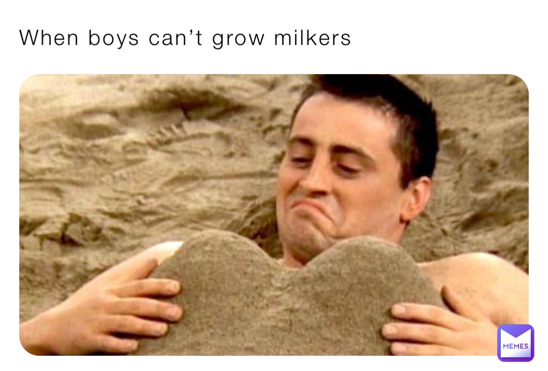 When boys can’t grow milkers