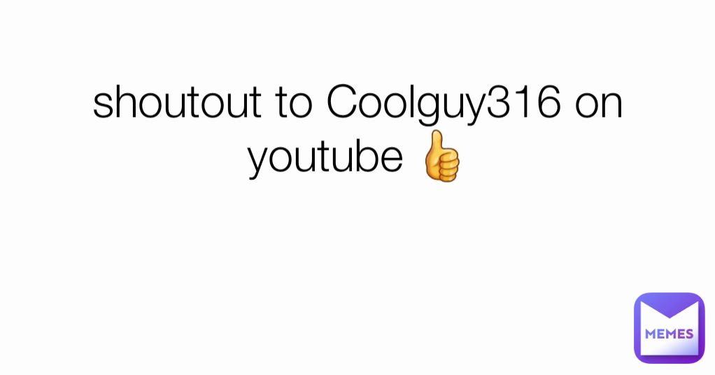 shoutout to Coolguy316 on youtube 👍