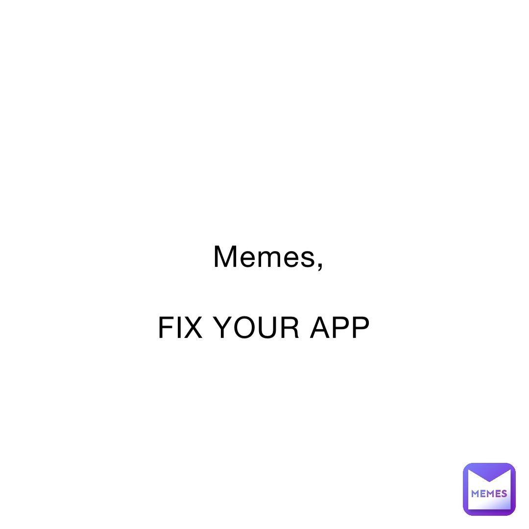 Memes Fix Your App Taboowendigo Memes 4716