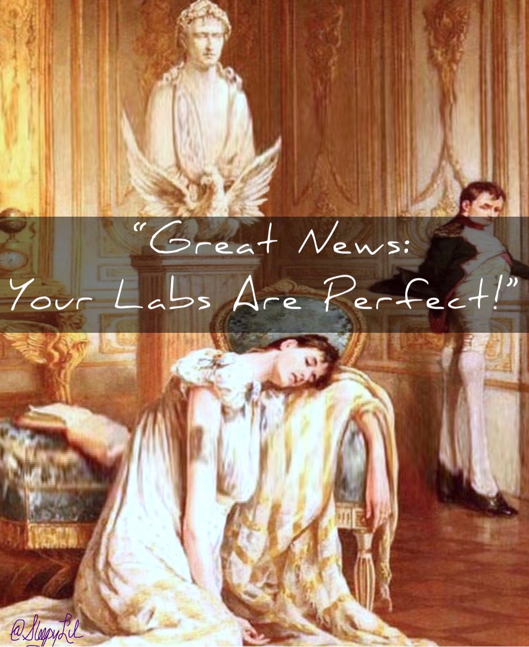 “Great News: 
Your Labs Are Perfect!”