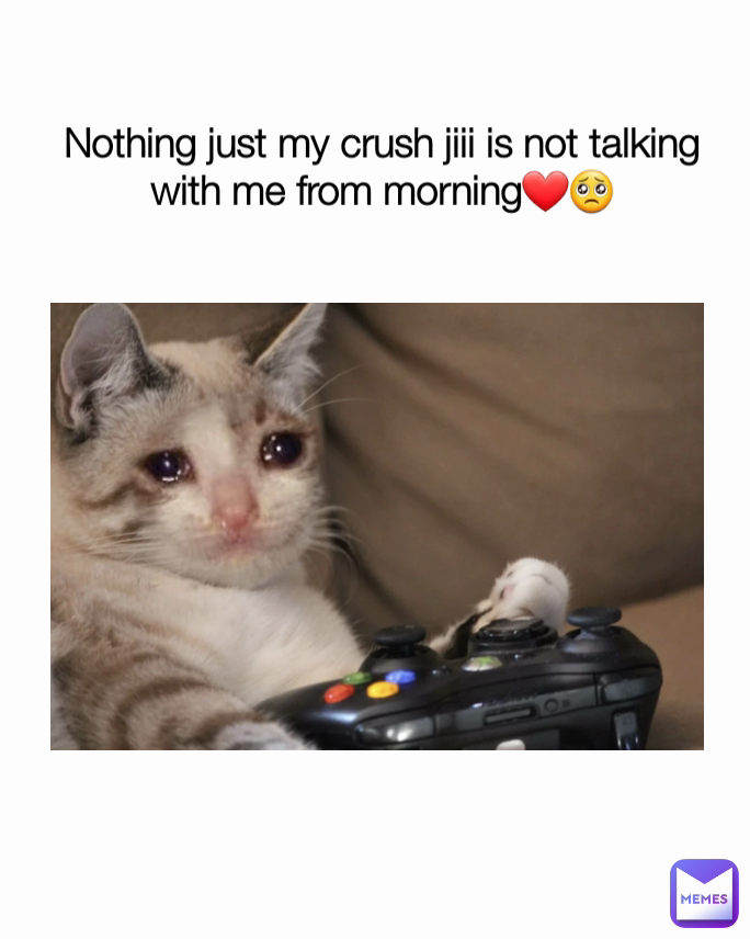 Nothing just my crush jiii is not talking with me from morning❤️🥺