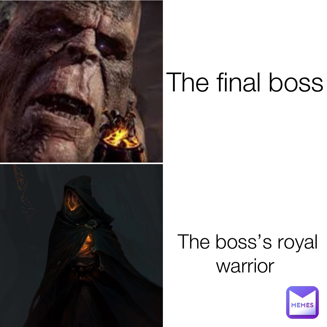 The final boss The boss’s royal warrior