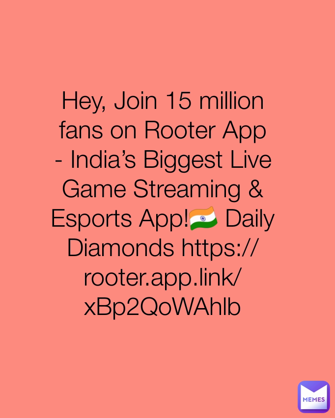 Hey, Join 15 million fans on Rooter App - India’s Biggest Live Game Streaming & Esports App!🇮🇳 Daily Diamonds https://rooter.app.link/xBp2QoWAhlb