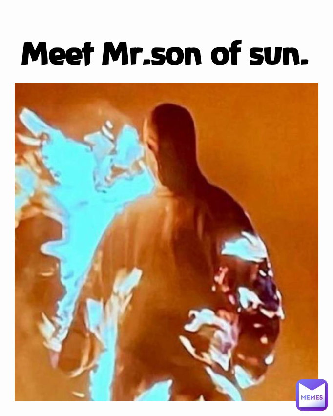 Meet Mr.son of sun.