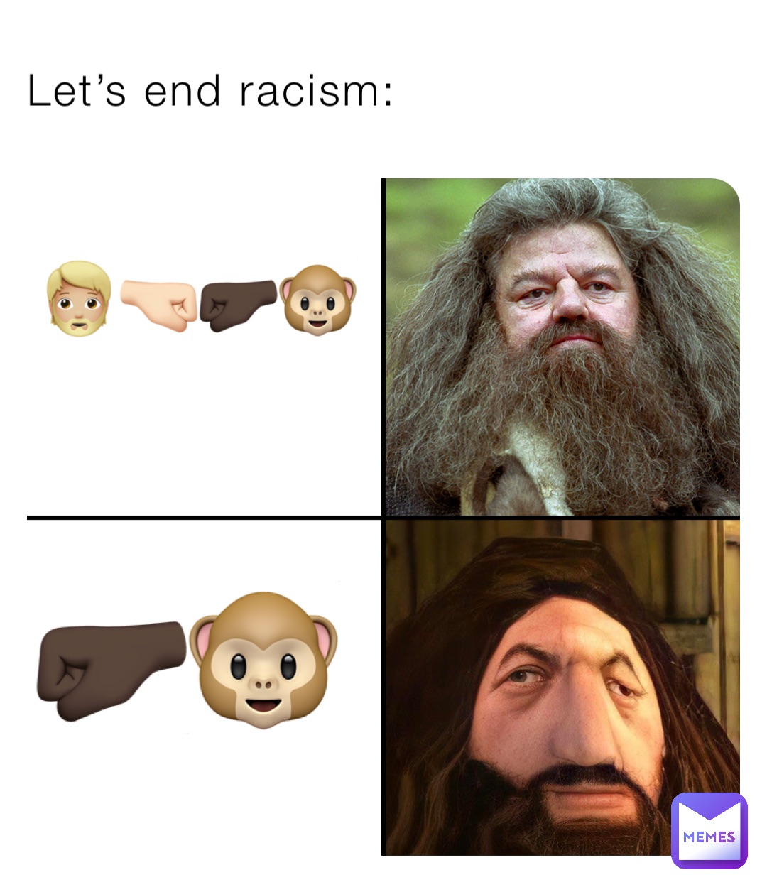 Let’s end racism: 🧔🏼🤜🏻🤛🏿🐵 🤛🏿🐵