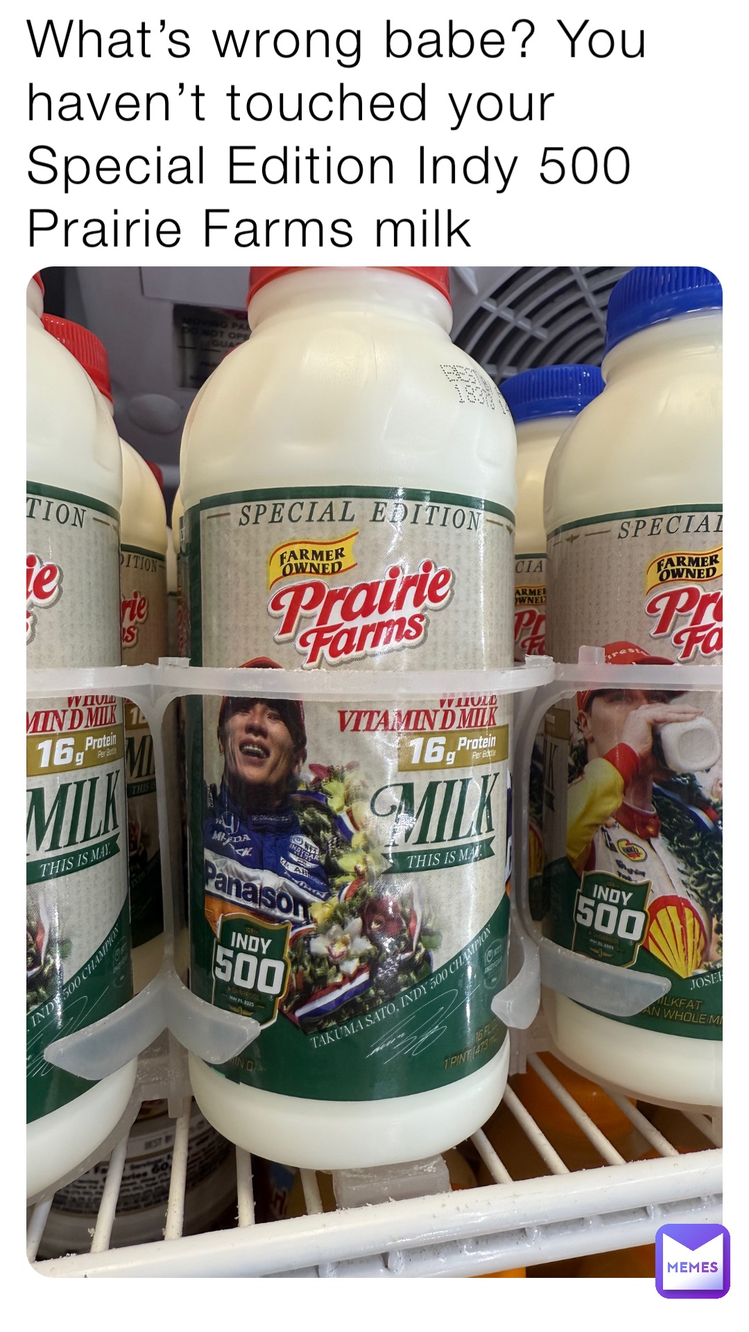 What’s wrong babe? You haven’t touched your Special Edition Indy 500 Prairie Farms milk