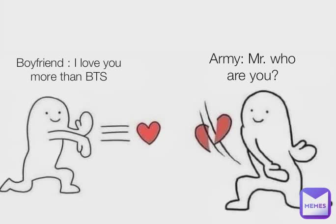 Boyfriend : I love you more than BTS Army: Mr. who are you?