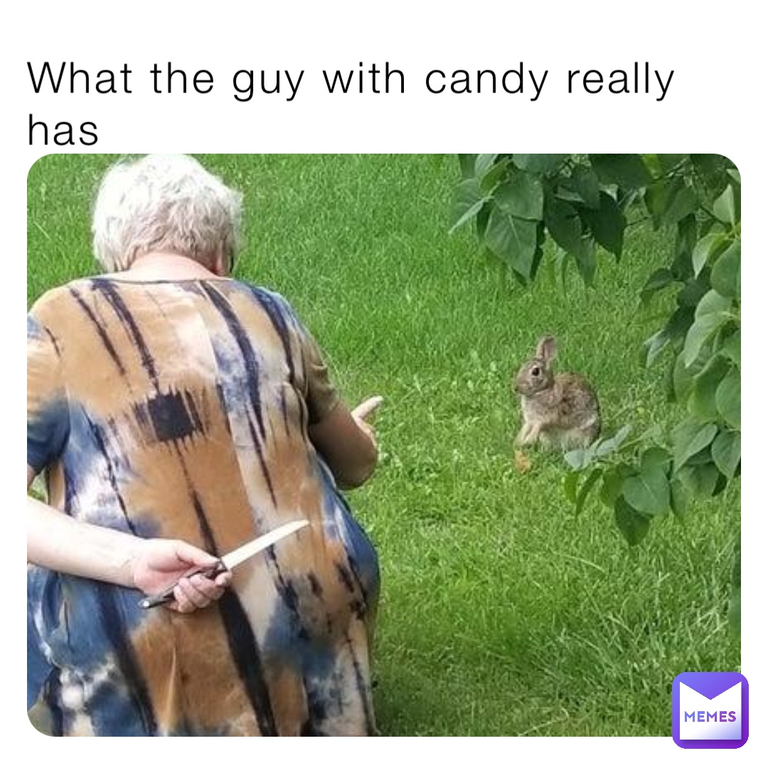 What the guy with candy really has