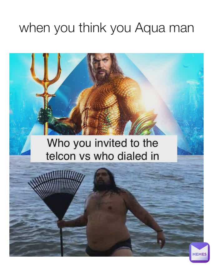 when you think you Aqua man | @leo12398 | Memes