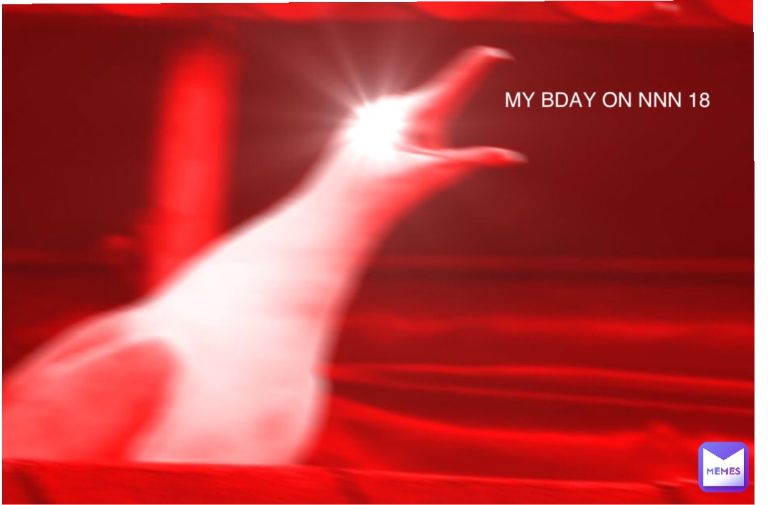 Double tap to edit MY BDAY ON NNN 18