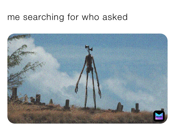 me searching for who asked