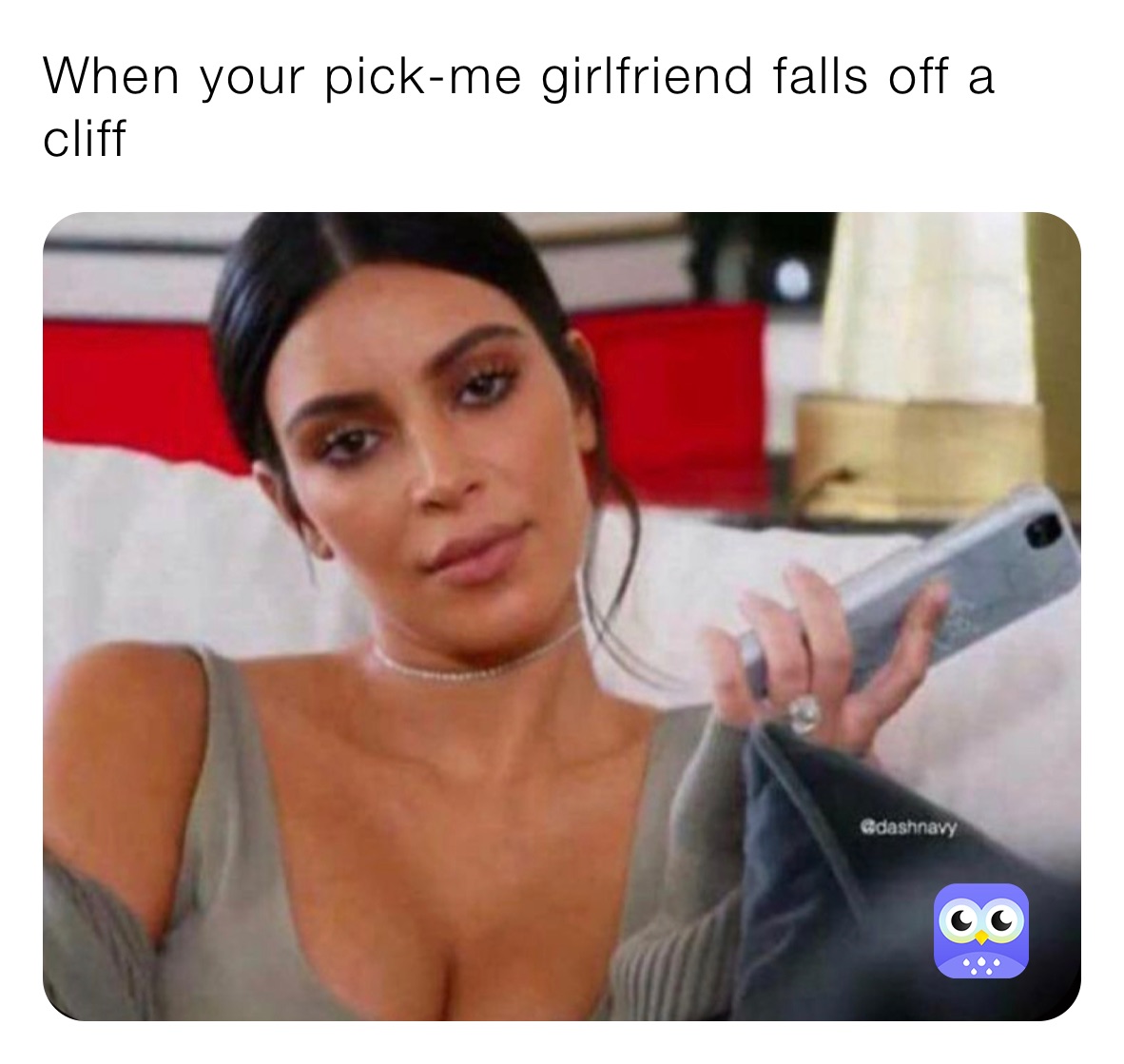 When your pick-me girlfriend falls off a cliff