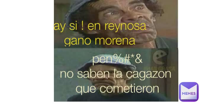 Type Text ay si ! en reynosa
gano morena pen%#*&
no saben la cagazon 
que cometieron