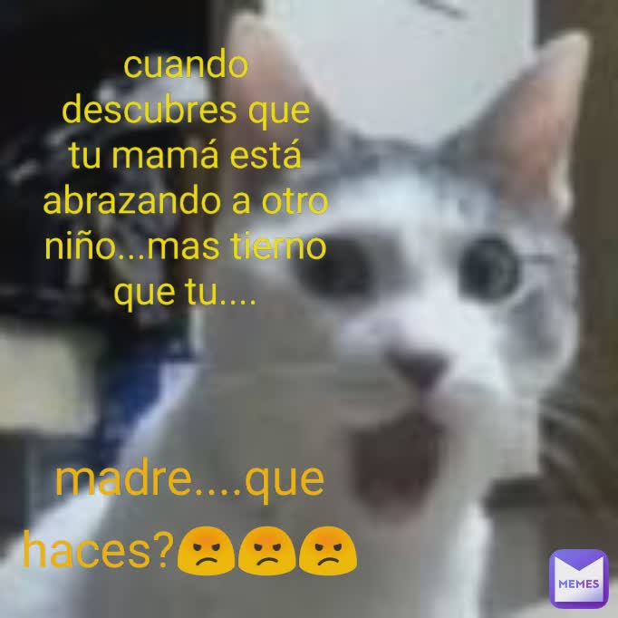 cuando  descubres que tu mamá está abrazando a otro niño...mas tierno  que tu.... madre....que haces?😡😡😡