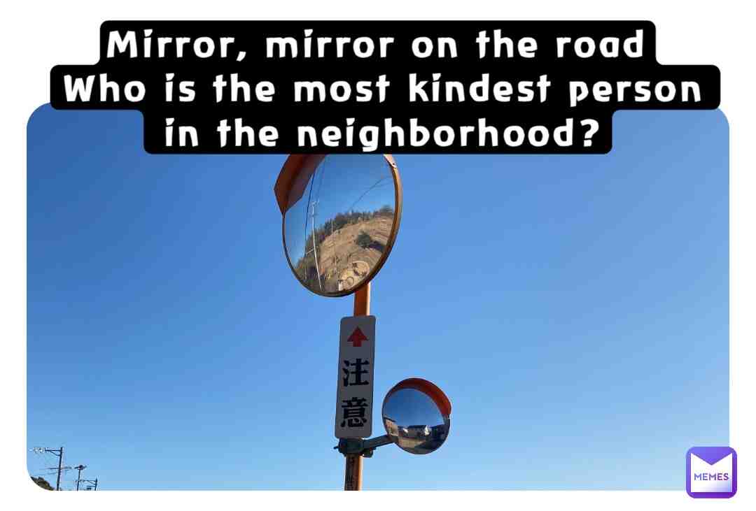 Who is the most kindest person in the neighborhood?
