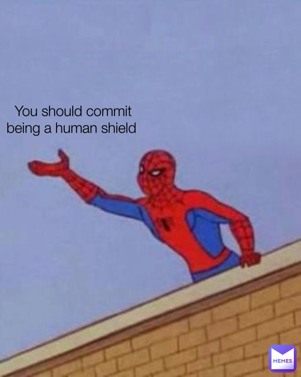 You should commit being a human shield 