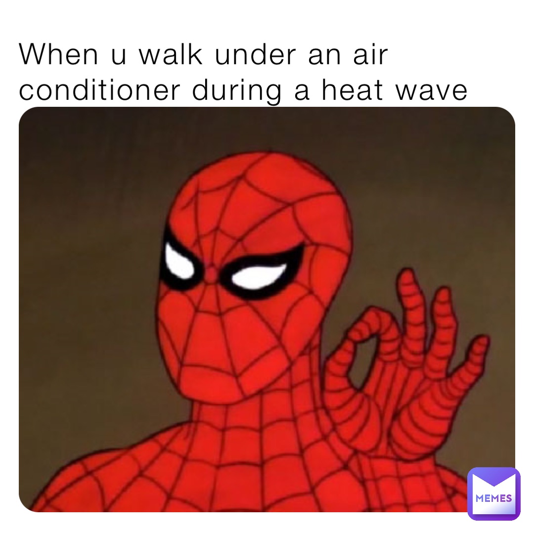 When u walk under an air conditioner during a heat wave