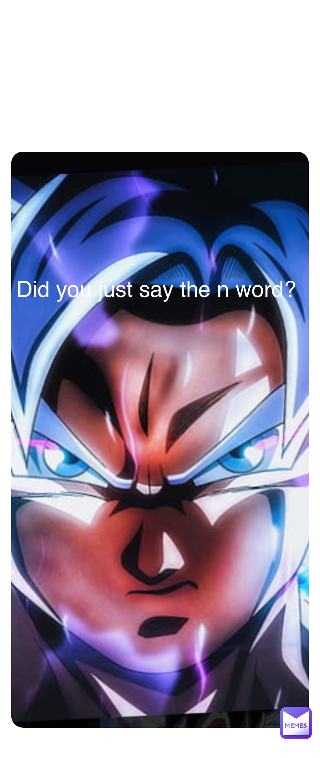 Double tap to edit Did you just say the n word?