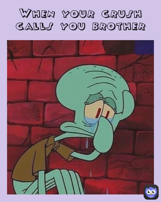 when-your-crush-calls-you-brother-kishenfernandes-memes