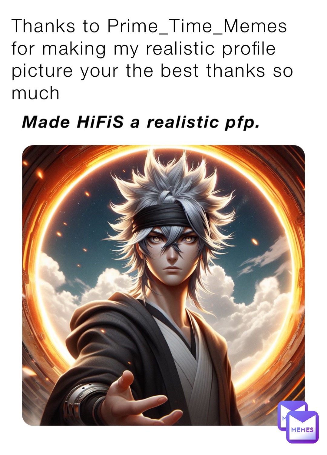Thanks to Prime_Time_Memes for making my realistic profile picture your the best thanks so much