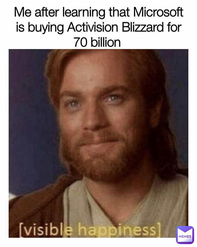 Me after learning that Microsoft is buying Activision Blizzard for 70 billion 