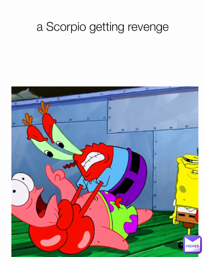 a Scorpio getting revenge