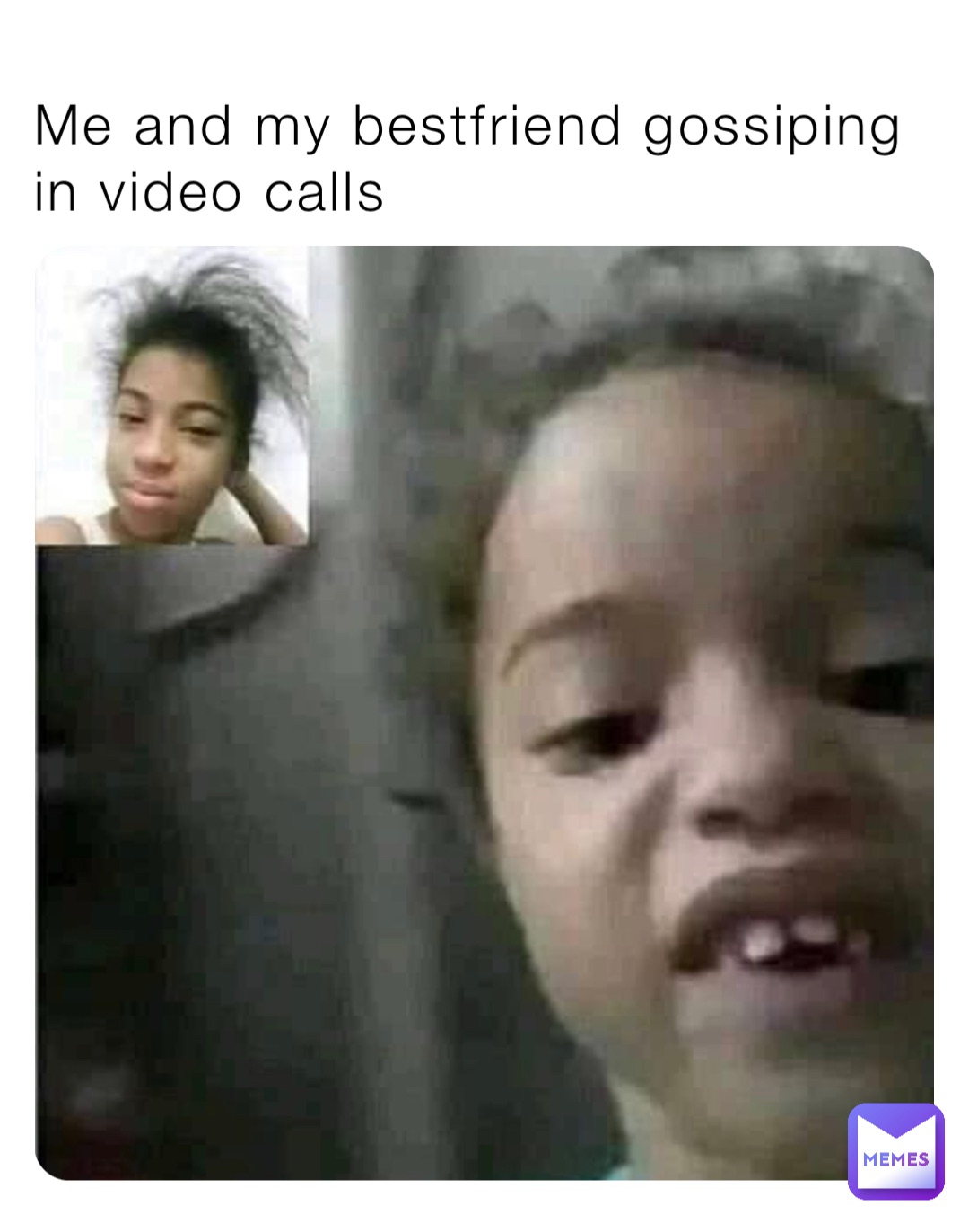 Me and my bestfriend gossiping in video calls