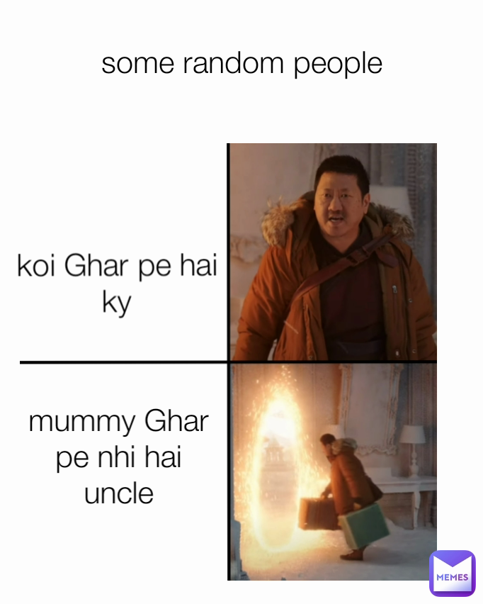 some random people mummy Ghar pe nhi hai uncle koi Ghar pe hai ky